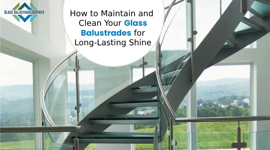 Maintain and Clean Your Glass Balustrades